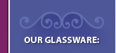 Our Glassware